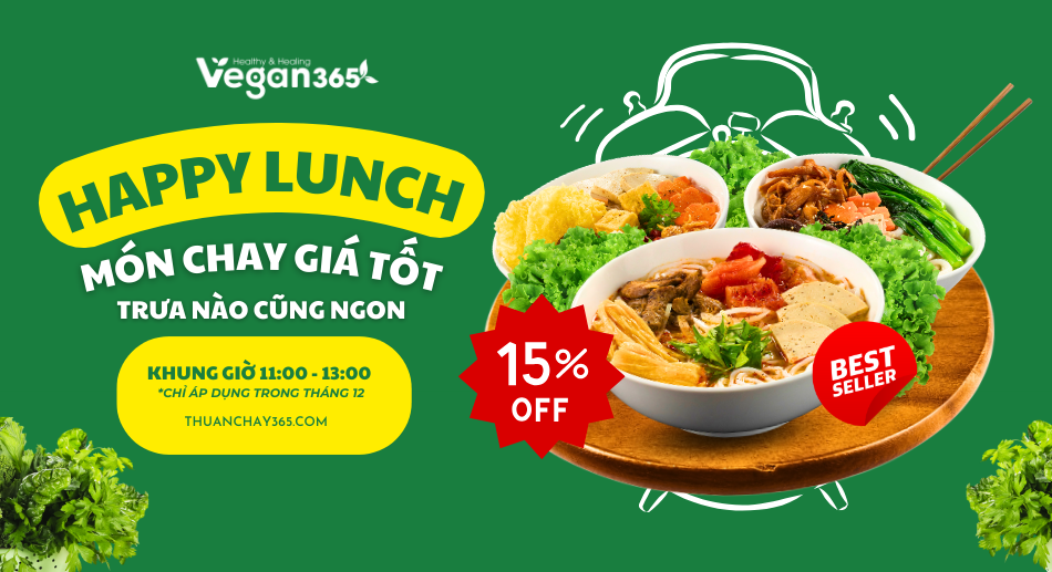 HAPPY LUNCH – TRƯA CHAY NGON, ƯU ĐÃI SIÊU HỜI CHỈ TỪ 30K! 